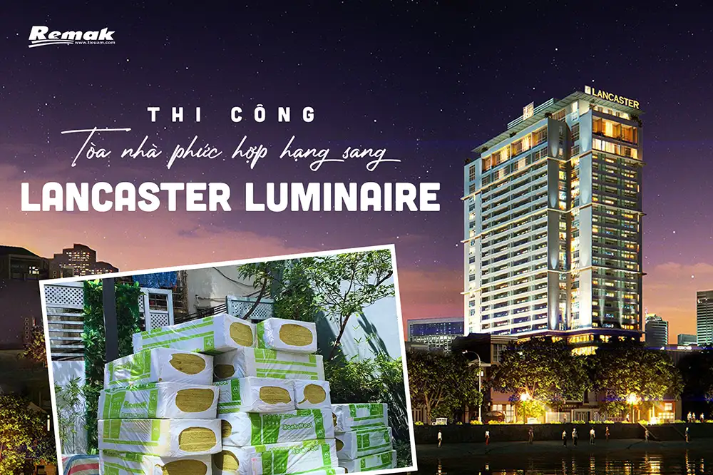 Khu phức hợp sang trọng Lancaster Luminaire sử dụng bông khoáng cách âm Remak® Rockwool cách âm, cách nhiệt