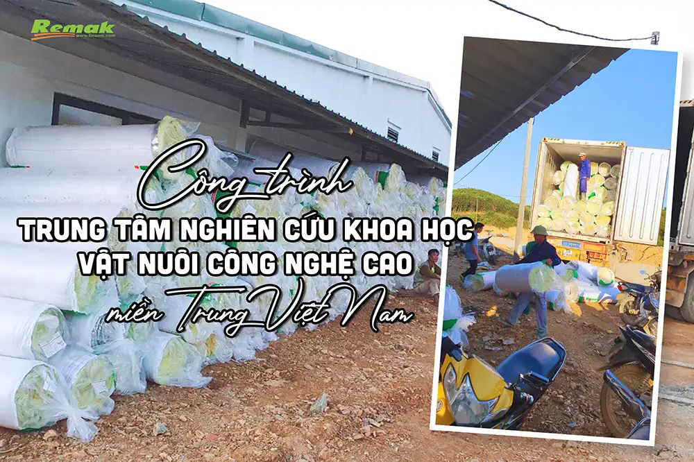 Bông thủy tinh Remak® dùng để cách nhiệt 21.000 m² trang trại tại Trung tâm NCKH Vật nuôi Miền Trung