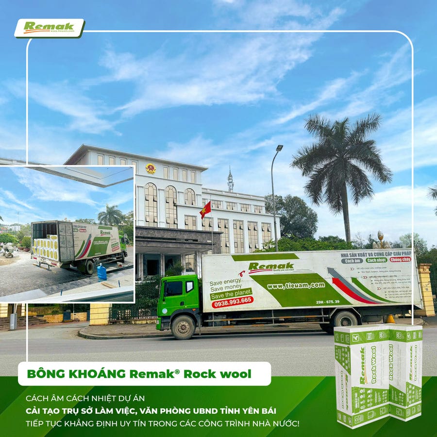 Remak cung cấp bông khoáng cho UBND tỉnh Yên Bái - lựa chọn đáng tin cậy của các dự án nhà nước Bông khoáng cách âm cho dự án UBND Tỉnh Yên Bái