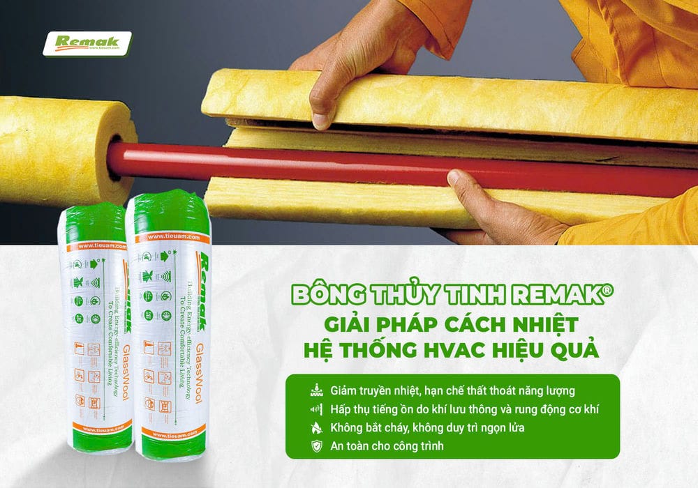 Tối ưu hệ thống HVAC – Giải pháp hiệu quả từ bông thủy tinh Remak® Bông thủy tinh Remak - cách nhiệt hvac hiệu quả