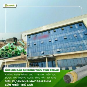 Remak – Nhà cung cấp ống gió bảo ôn chất lượng cao cho dự án quy mô lớn