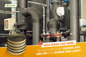Gioăng xốp bảo ôn - Vật liệu cách nhiệt không thể thiếu cho hệ thống điều hòa